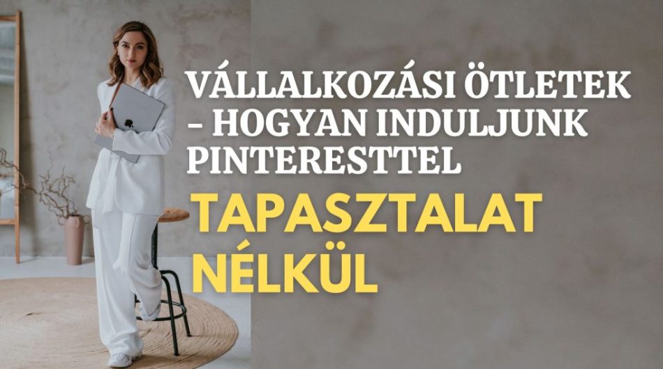 Vallalkozasi-Otletek-Hogyan-Induljunk-Pinteresttel-Tapasztalat-Nelkul-cover-1024x569